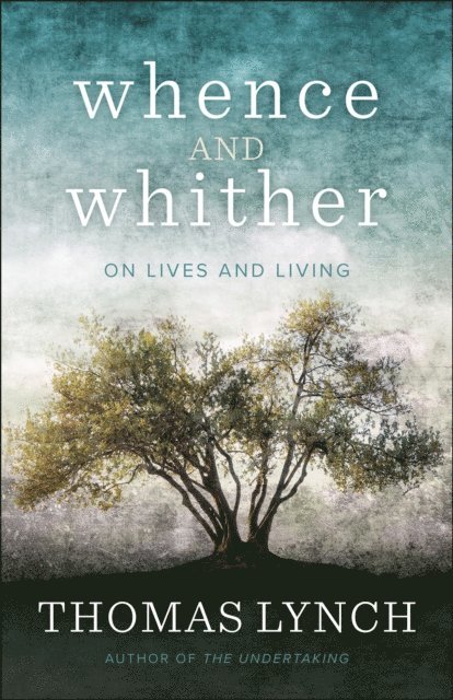 Thomas Lynch - Whence and Whither, E-bok