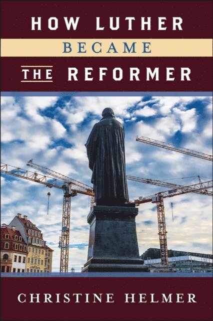 Christine Helmer - How Luther Became the Reformer, E-bok