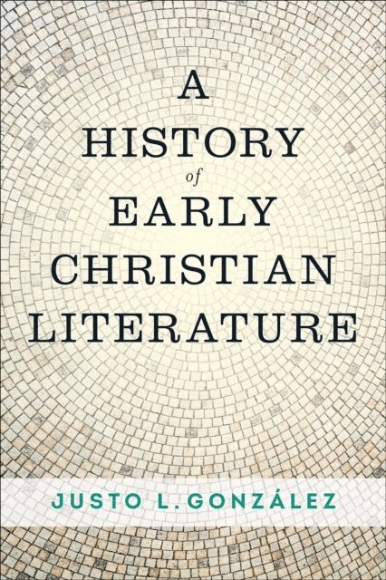 Justo L. Gonzalez - History of Early Christian Literature, E-bok