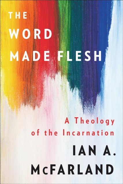 Ian A. McFarland - Word Made Flesh, E-bok