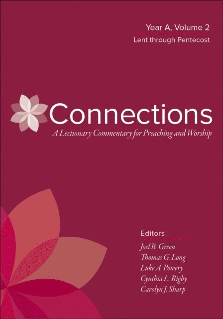 Carolyn J. Sharp, Cynthia L. Rigby, Luke Powery, Luke A. Powery, Thomas G. Long, Joel B. Green - Connections: A Lectionary Commentary for Preaching and Worship, E-bok
