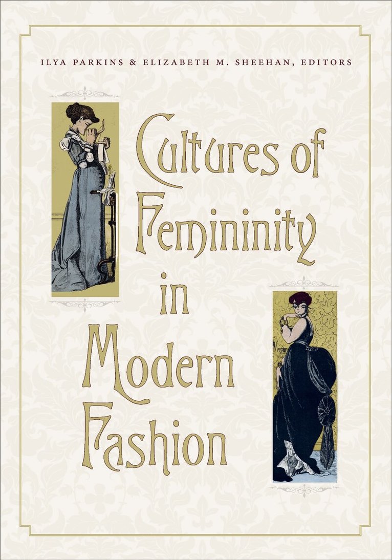 Ilya Parkins, Elizabeth M. Sheehan - Cultures of Femininity in Modern Fashion, Inbunden. Tillgänglighet: Tillfälligt slut