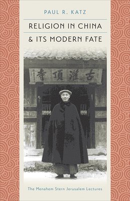 Paul R. Katz - Religion in China and Its Modern Fate, Häftad. Tillgänglighet: Tillfälligt slut