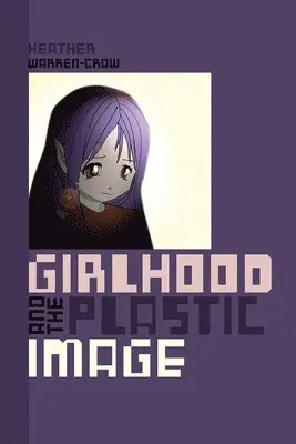 Heather Warren-Crow - Girlhood and the Plastic Image, Häftad. Tillgänglighet: Tillfälligt slut
