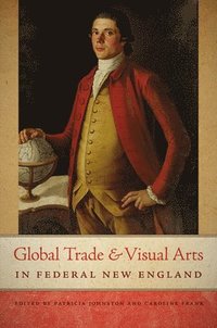 Global Trade and Visual Arts in Federal New England