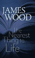 James Wood - Nearest Thing to Life, Häftad. Tillgänglighet: Lägg i varukorg