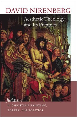 David Nirenberg - Aesthetic Theology and Its Enemies, Häftad. Tillgänglighet: Tillfälligt slut