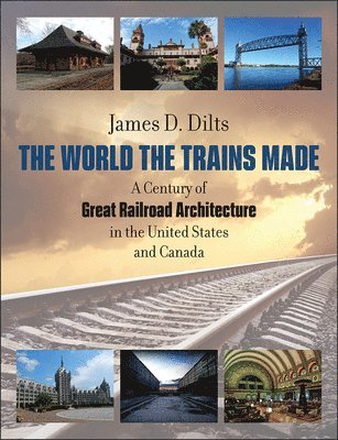 James D. Dilts - World the Trains Made, Inbunden. Tillgänglighet: Lägg i varukorg