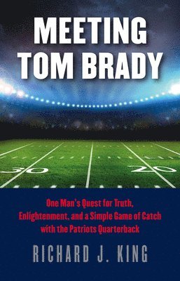 Richard J. King - Meeting Tom Brady, Inbunden. Tillgänglighet: Tillfälligt slut