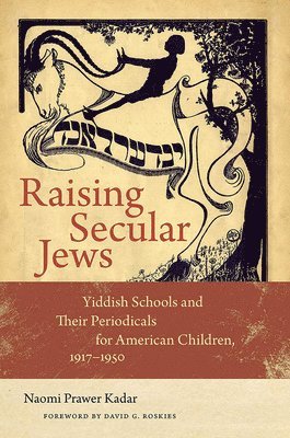Naomi Prawer Kadar, David G. Roskies - Raising Secular Jews, Inbunden. Tillgänglighet: Tillfälligt slut