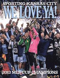 The Kansas City Star - We Love Ya!: Sporting Kansas City - 2013 MLS Champions, Häftad
