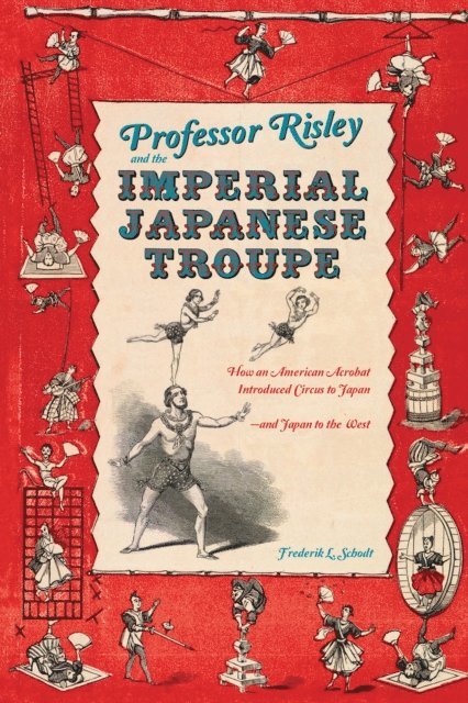 Frederik L. Schodt - Professor Risley and the Imperial Japanese Troupe, E-bok. Tillgänglighet: Lägg i varukorg