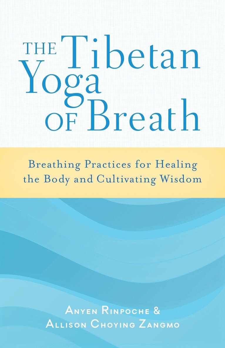 Anyen Rinpoche, Allison Choying Zangmo - Tibetan Yoga of Breath, Häftad