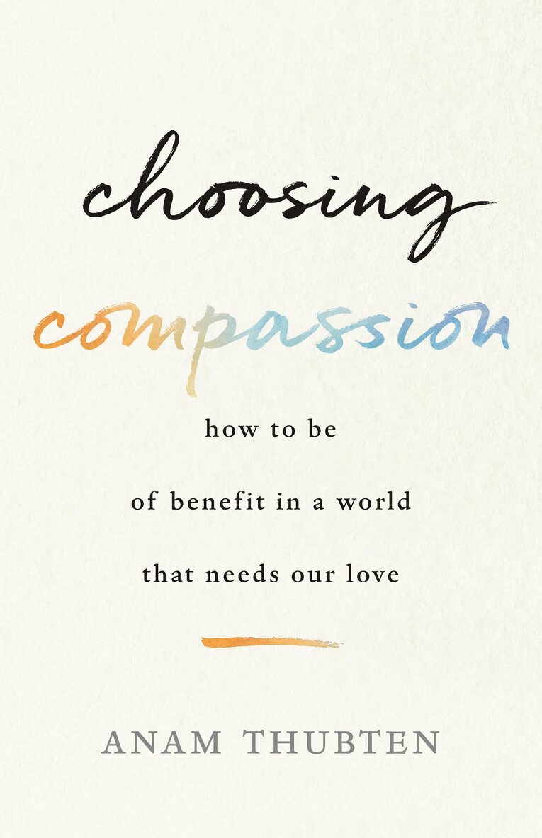 Anam Thubten, Sharon Roe - Choosing Compassion, Häftad