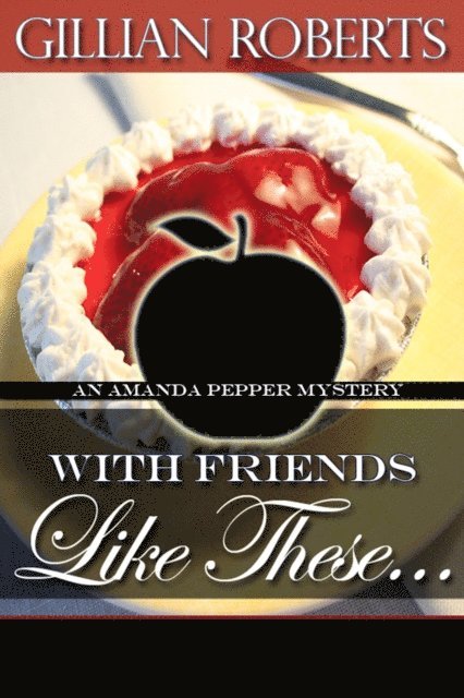 Gillian Roberts - With Friends Like These… (An Amanda Pepper Mystery), E-bok