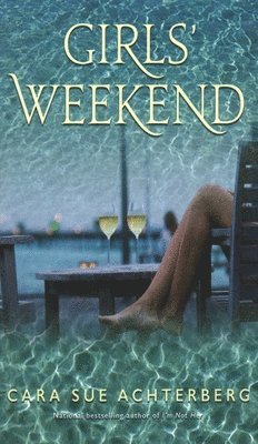Cara Sue Achterberg - Girls' Weekend, Häftad