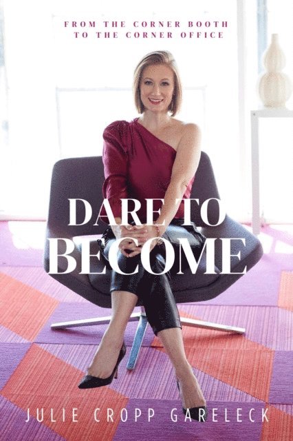 Julie Cropp Gareleck - Dare to Become: From the Corner Booth to the Corner Office, E-bok