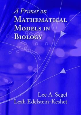Lee A. Segel, Leah Edelstein-Keshet - Primer on Mathematical Models in Biology, Häftad