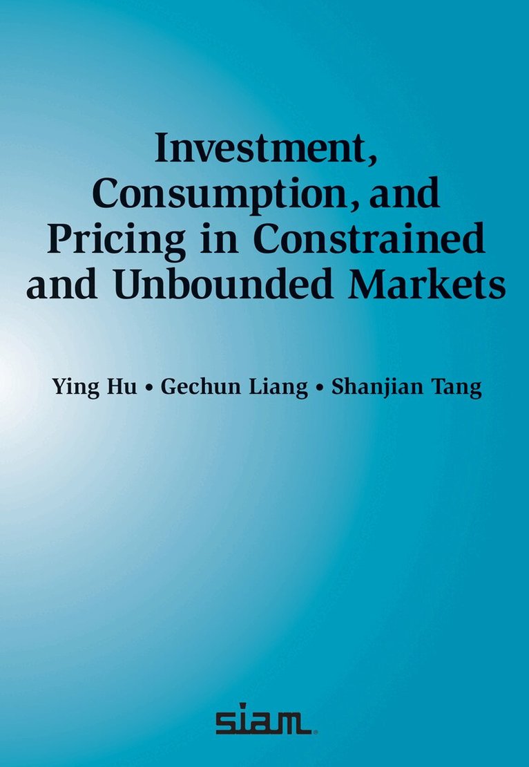 Ying Hu, Gechun Liang, Shanjian Tang - Investment, Consumption and Pricing in Constrained and Unbounded Markets, Häftad. Tillgänglighet: Lägg i varukorg