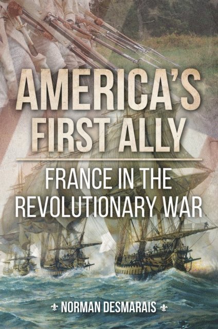 Norman Desmarais - America's First Ally, E-bok
