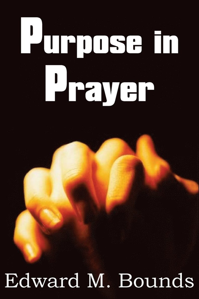 Edward M Bounds - Purpose in Prayer, Häftad