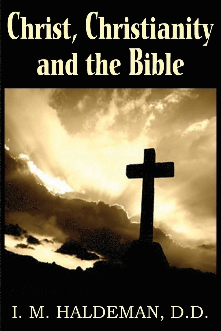 I M Haldeman - Christ, Christianity and the Bible, Häftad. Tillgänglighet: Lägg i varukorg