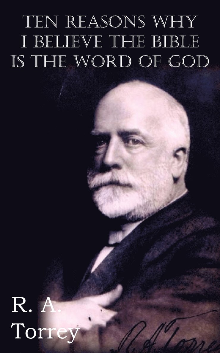 R a Torrey - Ten Reasons Why I Believe The Bible Is The Word Of God, Häftad