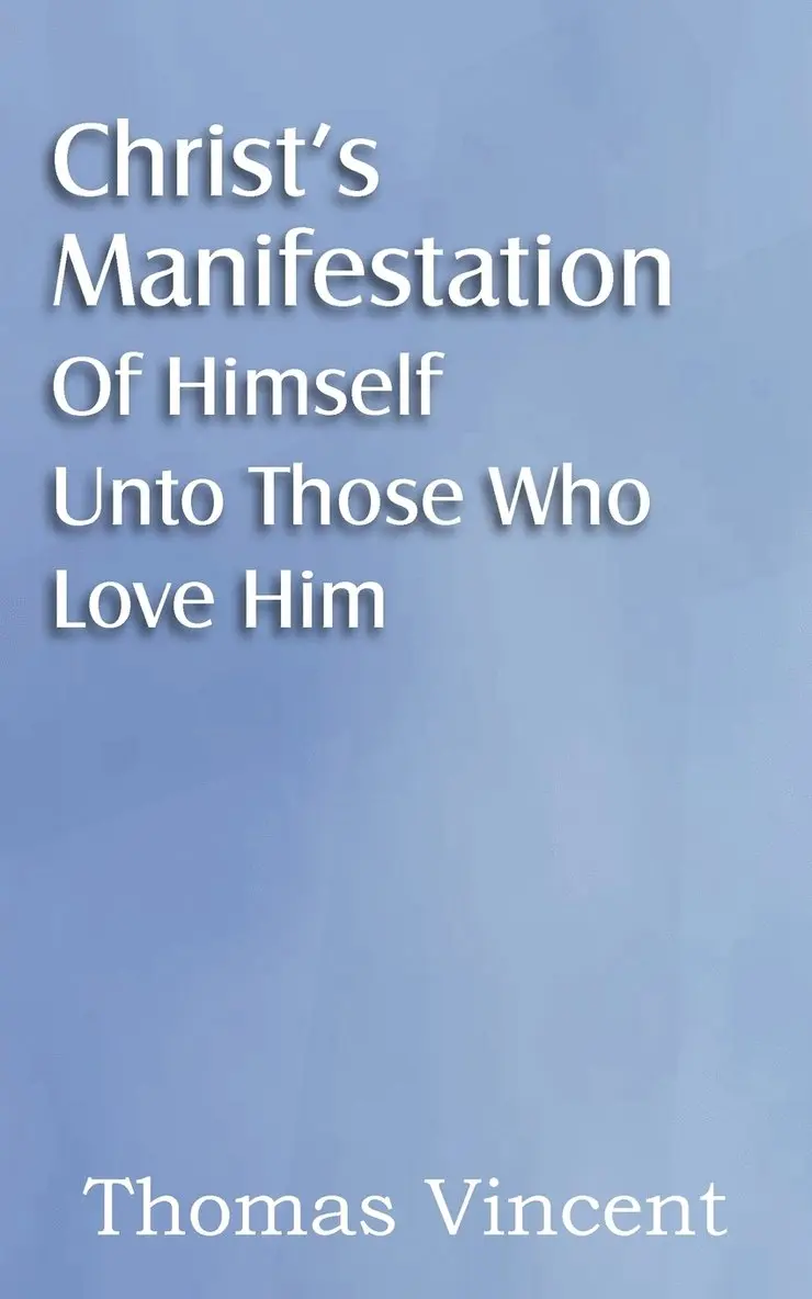 Thomas Vincent - Christ's Manifestation of Himself Unto Those Who Love Him, Häftad. Tillgänglighet: Lägg i varukorg