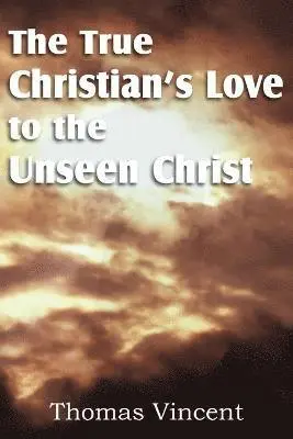 Thomas Vincent - True Christian's Love to the Unseen Christ, Häftad. Tillgänglighet: Lägg i varukorg