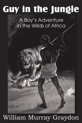 William Murray Graydon - Guy in the Jungle, a Boy's Adventure in the Wilds of Africa, Häftad. Tillgänglighet: Lägg i varukorg