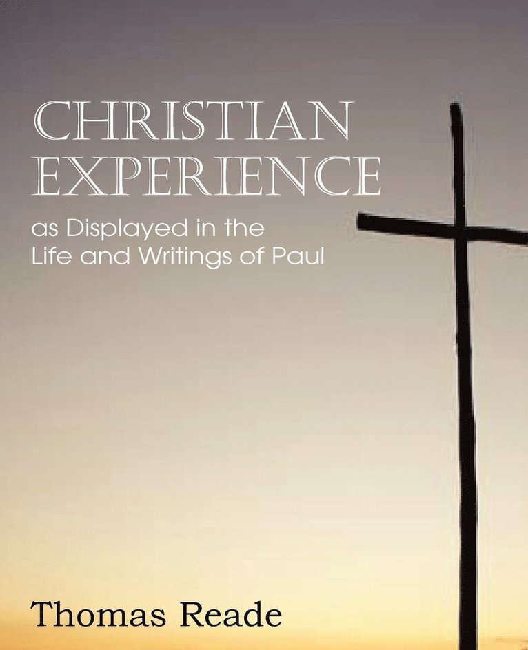 Thomas Reade - Christian Experience, as Displayed in the Life and Writings of Paul, Häftad