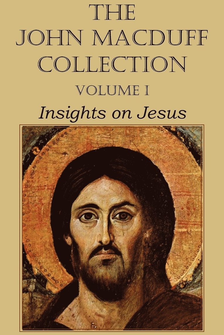 John Macduff - John Macduff Collection - Volume I, Insights on Jesus, Häftad