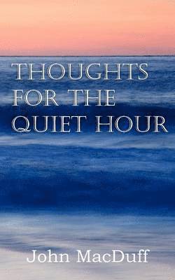 John Macduff - Thoughts for the Quiet Hour, Häftad