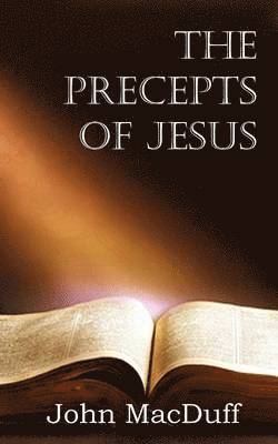 John Macduff - Precepts of Jesus, Häftad. Tillgänglighet: Lägg i varukorg