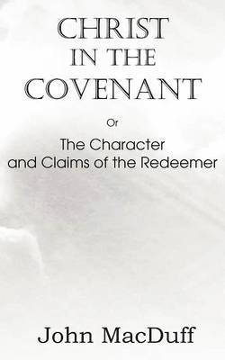 John Macduff - Christ in the Covenant, Or The Character and Claims of the Redeemer, Häftad. Tillgänglighet: Lägg i varukorg