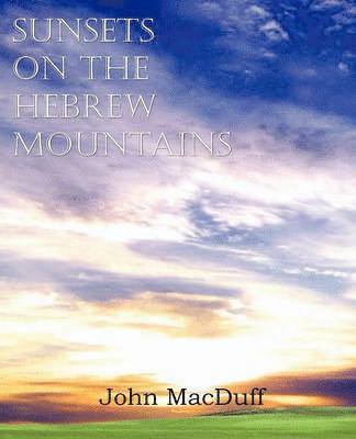 John Macduff - Sunsets on the Hebrew Mountains, Häftad