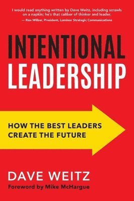 Dave Weitz - Intentional Leadership: How the Best Leaders Create the Future, Häftad