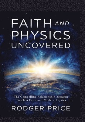 Rodger Price - Faith and Physics Uncovered, Häftad