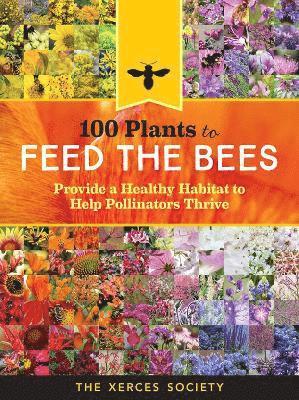 The Xerces Society - 100 Plants to Feed the Bees, Häftad. Tillgänglighet: Lägg i varukorg