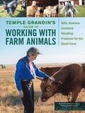 Temple Grandin's Guide to Working with Farm Animals: Safe, Humane Livestock Handling Practices for the Small Farm