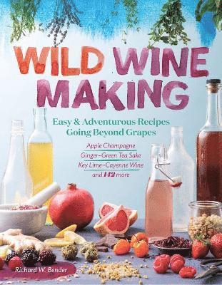Richard W. Bender - Wild Winemaking, Häftad