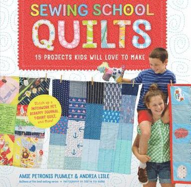 Sewing School ¿ Quilts av Amie Petronis Plumley, Andria Lisle, Amie Petronis Plumley