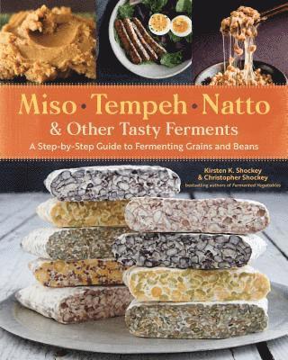 Miso, Tempeh, Natto & Other Tasty Ferments av Christopher Shockey, Kirsten K Shockey, Kirsten K Shockey, Kirsten K Shockey