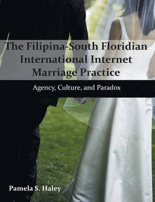 Pamela S Haley - Filipina-South Floridian International Internet Marriage Practice, Häftad