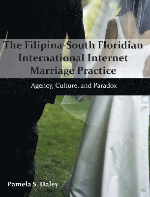 Pamela S Haley - Filipina-South Floridian International Internet Marriage Practice, Inbunden