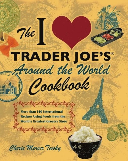 Cherie Mercer Twohy - I Love Trader Joe's Around the World Cookbook, E-bok