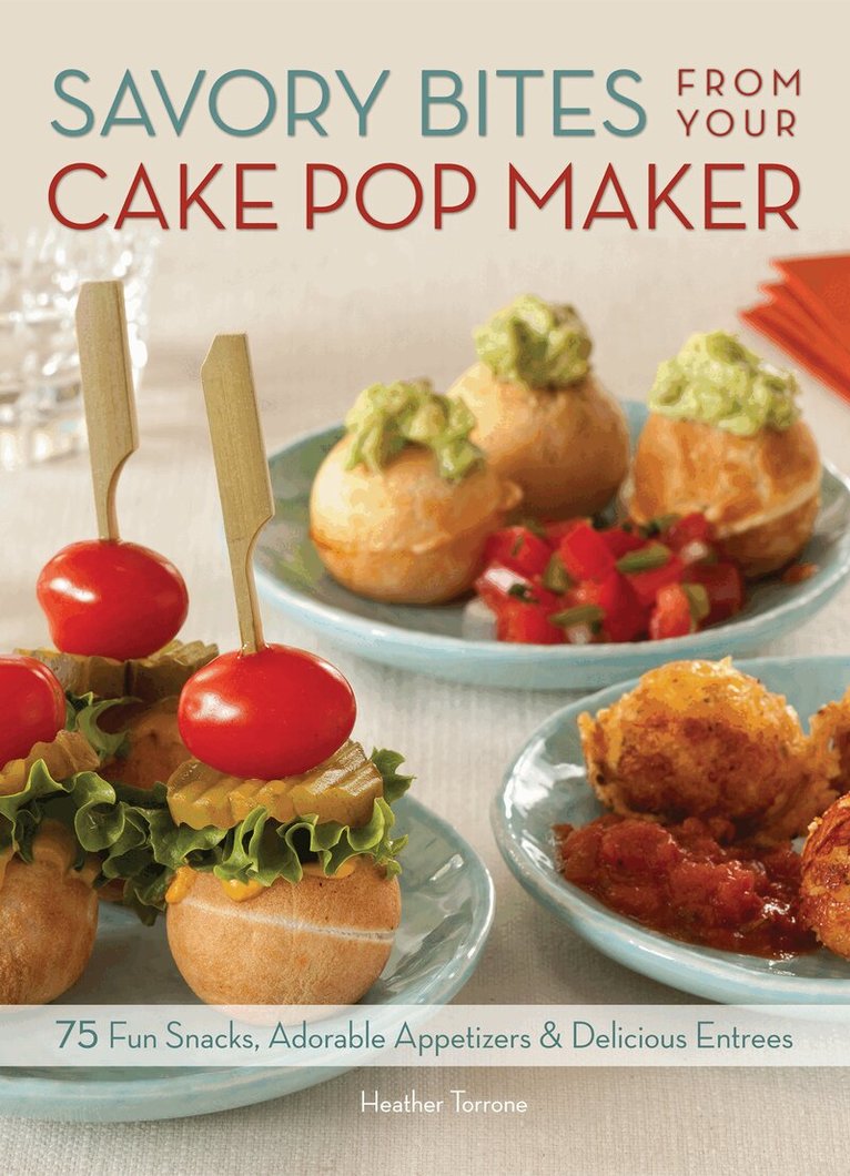 Heather Torrone - Savory Bites From Your Cake Pop Maker, Häftad. Tillgänglighet: Tillfälligt slut