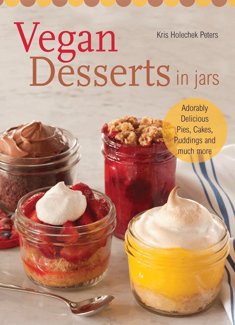 Kris Holechek Peters - Vegan Desserts in Jars, Häftad. Tillgänglighet: Lägg i varukorg
