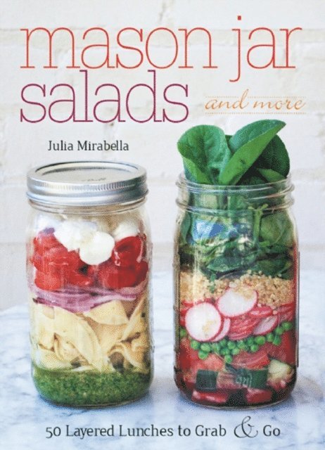 Julia Mirabella - Mason Jar Salads and More, E-bok