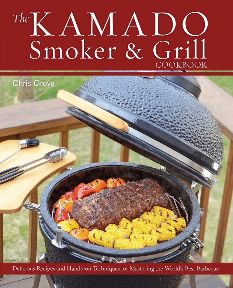Chris Grove - Kamado Smoker and Grill Cookbook, Inbunden